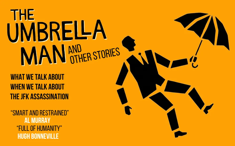 The Umbrella Man: What We Talk About When We Talk About the JFK Assassination